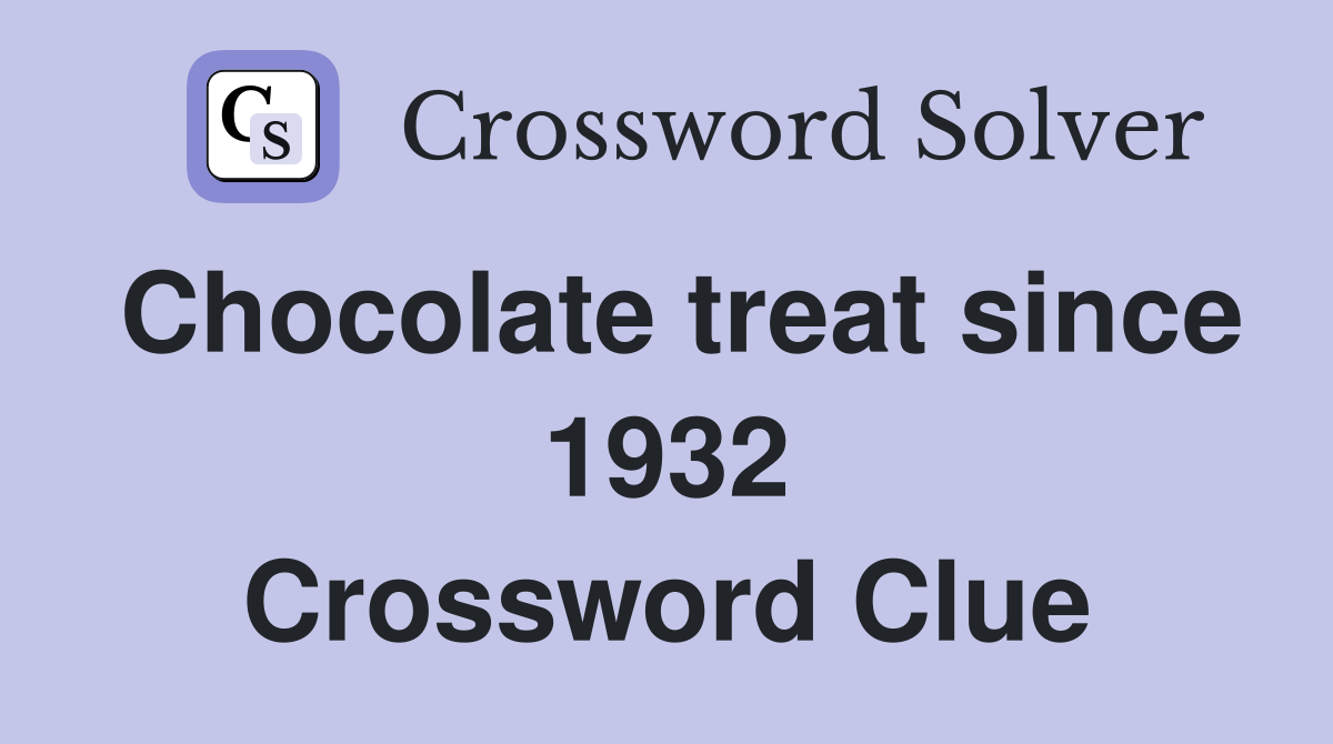 Chocolate treat since 1932 Crossword Clue Answers Crossword Solver